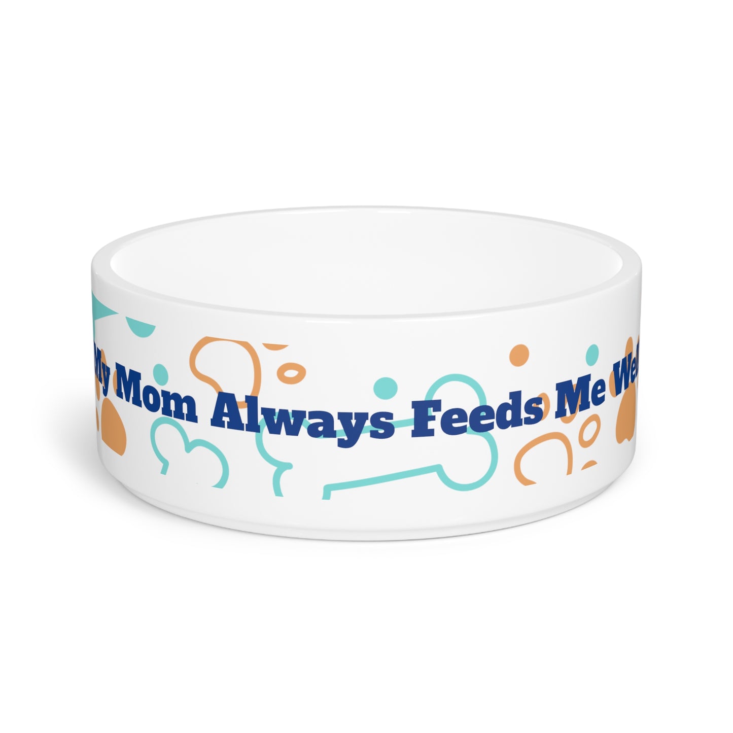 "My Mom Always Feeds Me Well" Pet Bowl