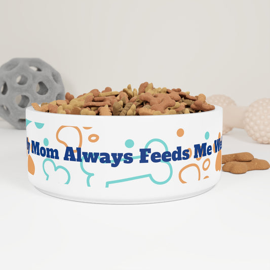 "My Mom Always Feeds Me Well" Pet Bowl