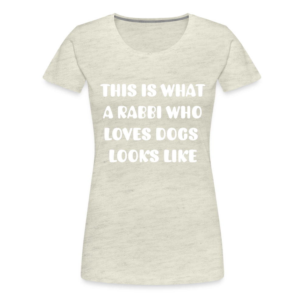 "This is What a Rabbi Who Loves Dogs Looks Like" Female T-shirt - heather oatmeal