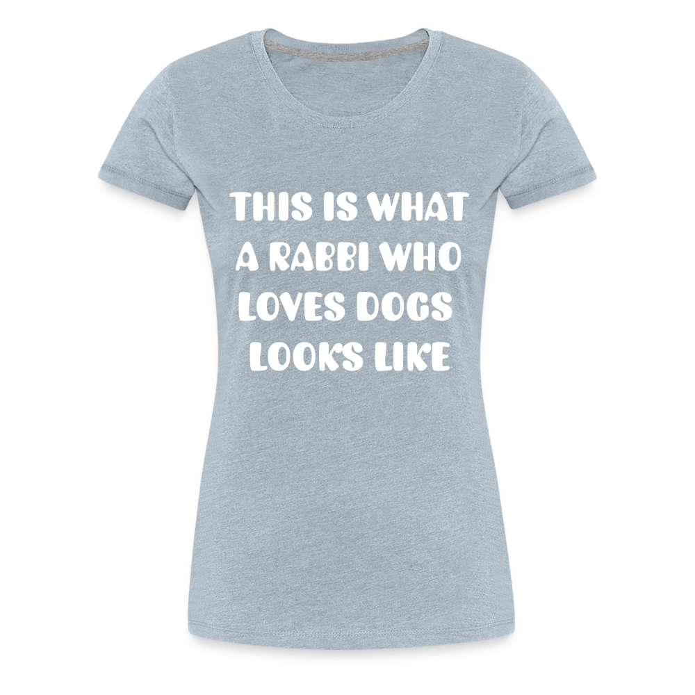 "This is What a Rabbi Who Loves Dogs Looks Like" Female T-shirt - heather ice blue