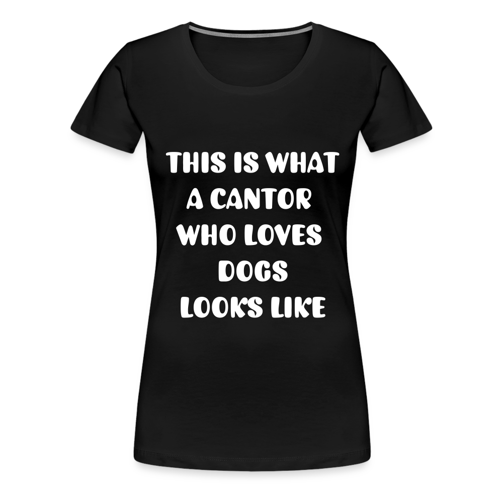 "This is What a Cantor Who Loves Dogs Looks Like" Female T-shirt - black