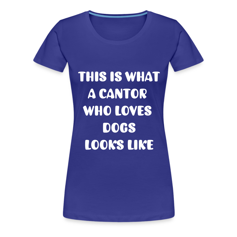 "This is What a Cantor Who Loves Dogs Looks Like" Female T-shirt - royal blue