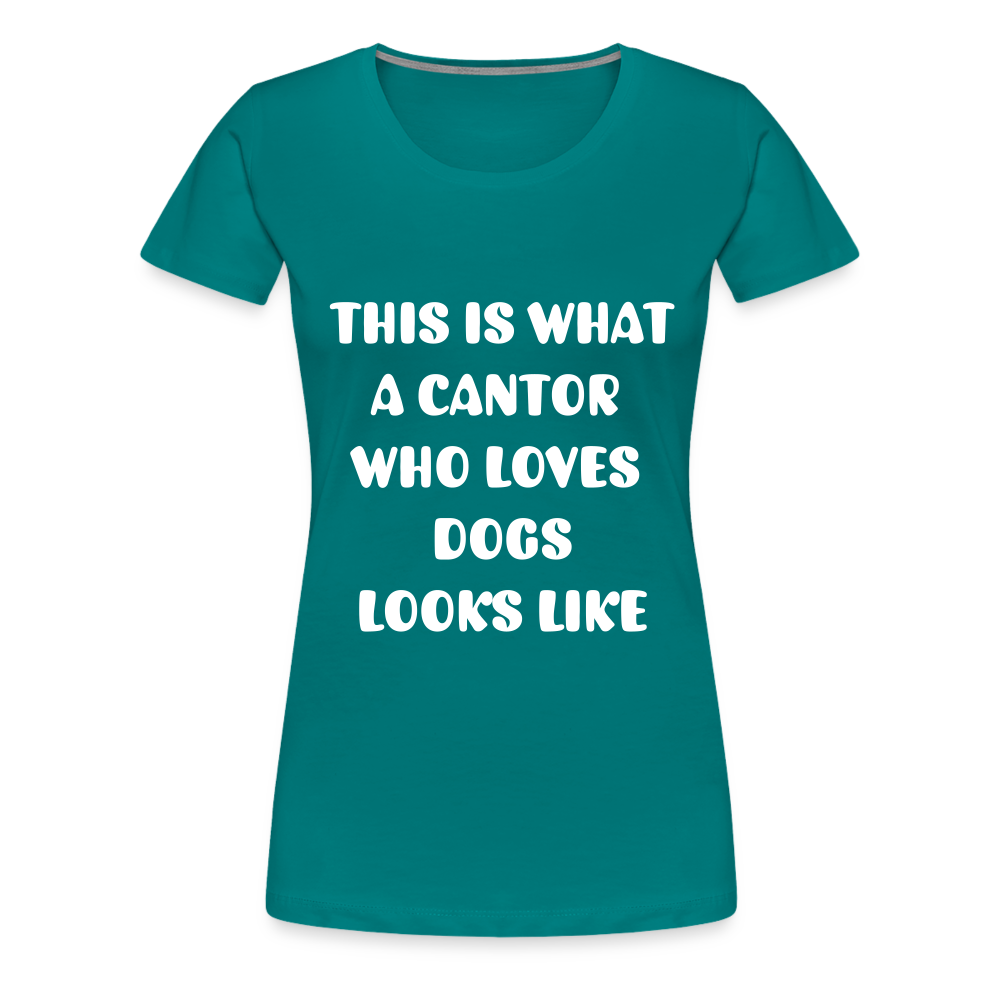 "This is What a Cantor Who Loves Dogs Looks Like" Female T-shirt - teal