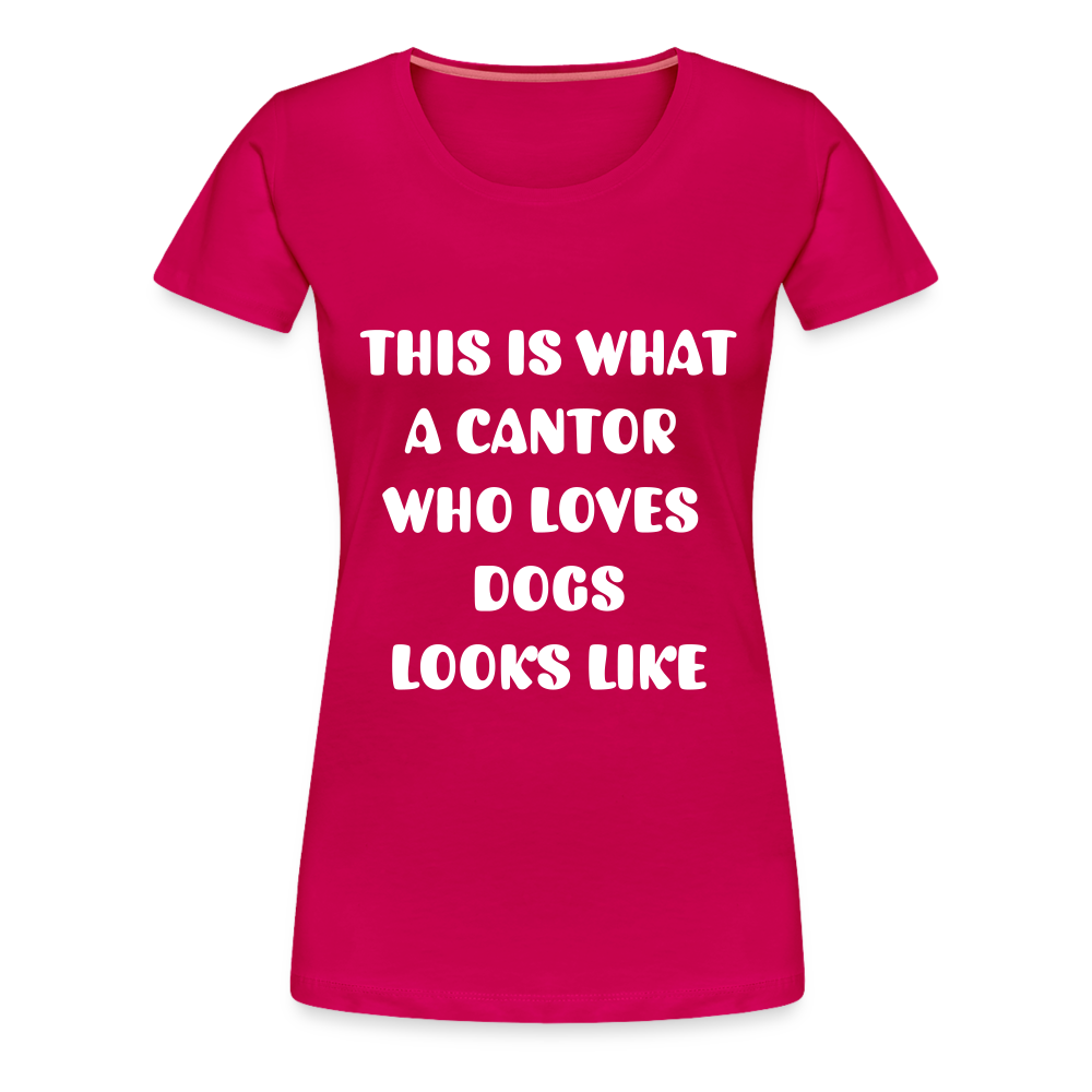 "This is What a Cantor Who Loves Dogs Looks Like" Female T-shirt - dark pink