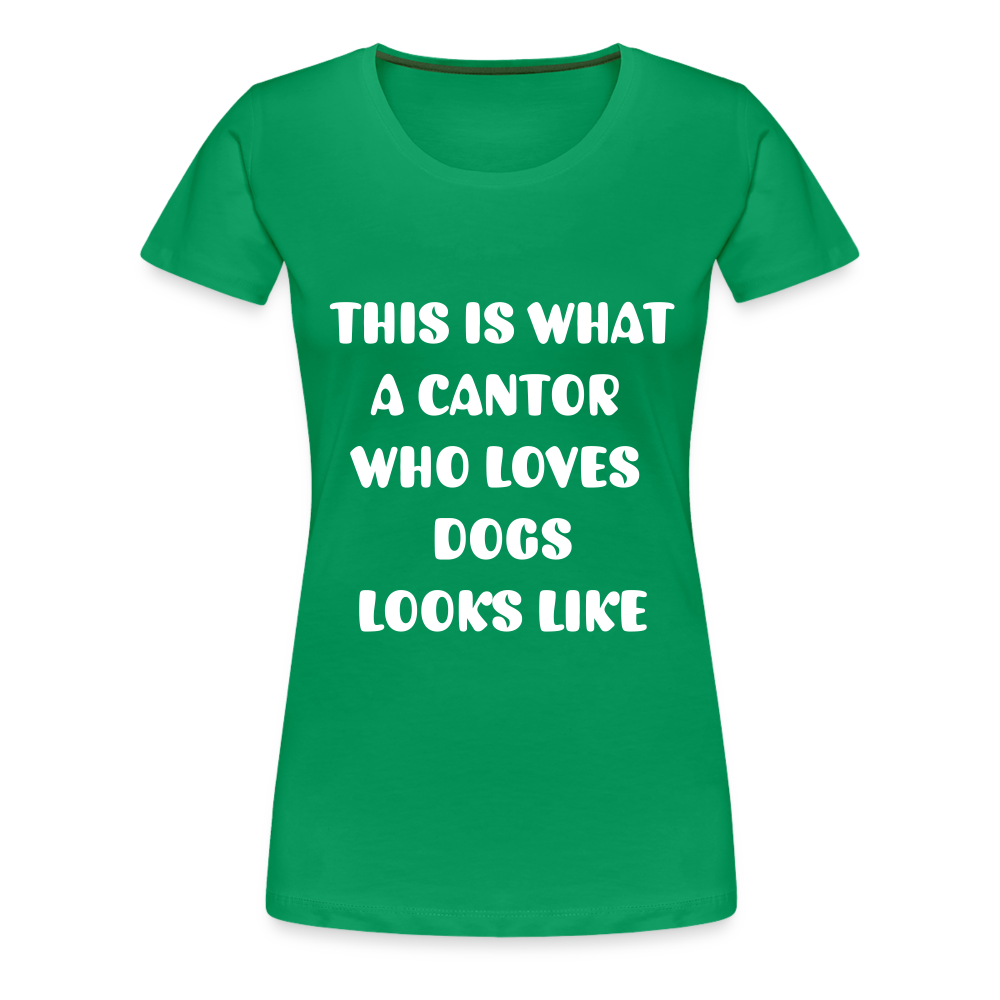 "This is What a Cantor Who Loves Dogs Looks Like" Female T-shirt - kelly green