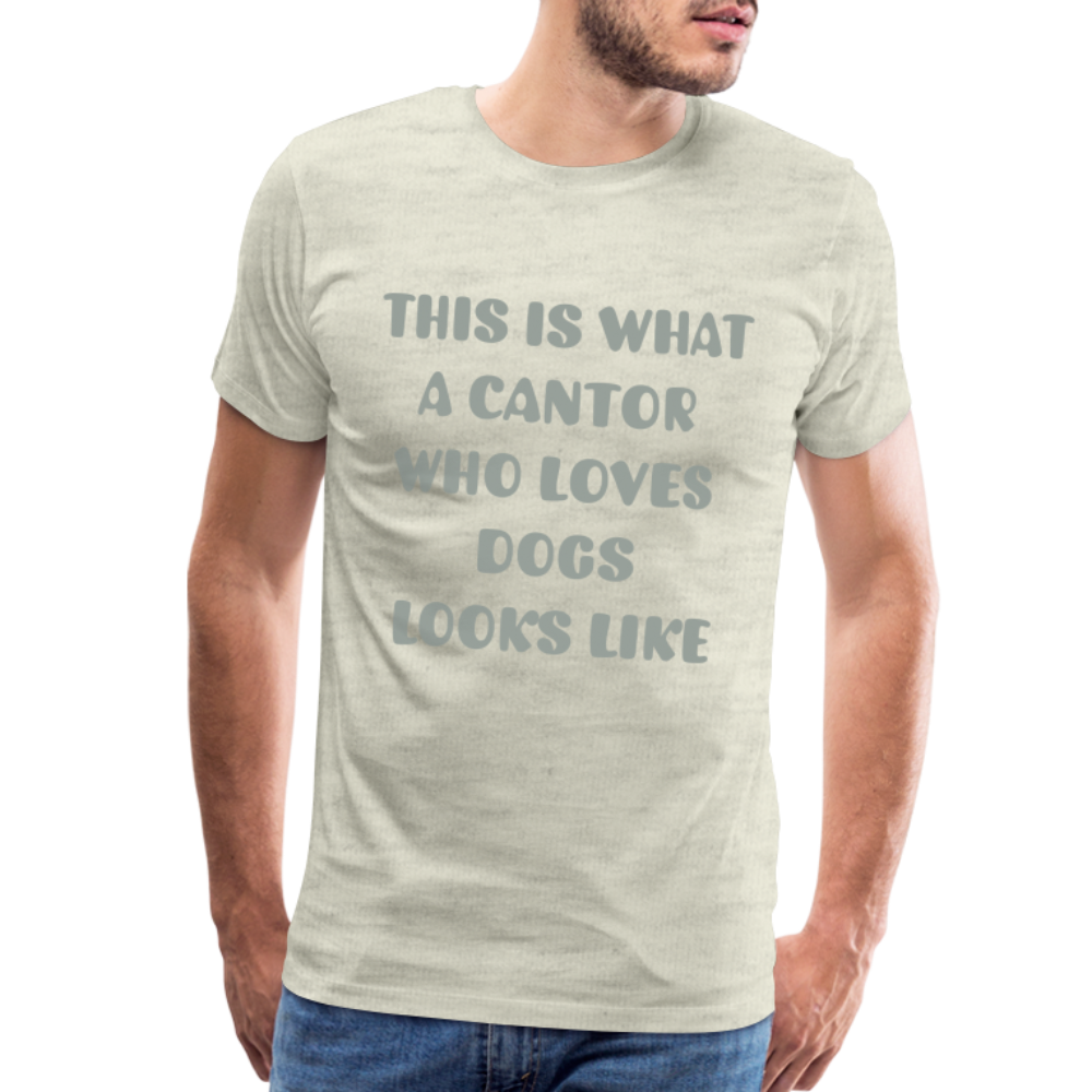 "This is What a Cantor Who Loves Dogs Looks Like" Male T-shirt - heather oatmeal