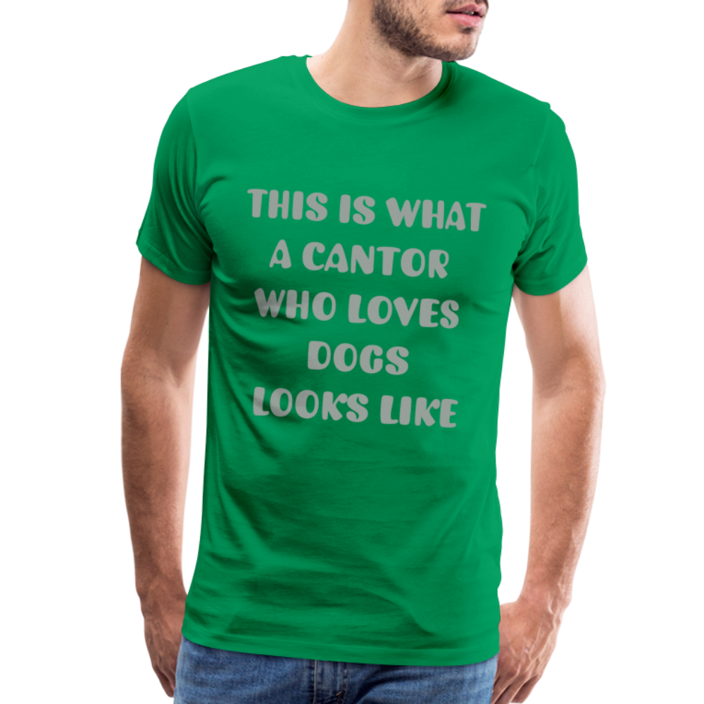 "This is What a Cantor Who Loves Dogs Looks Like" Male T-shirt - kelly green