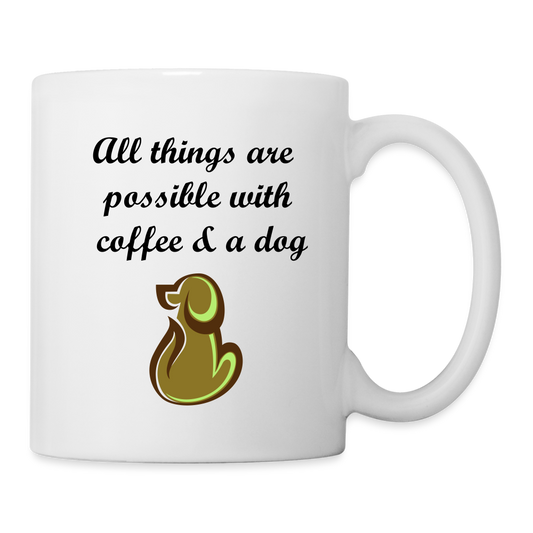 "All things are possible with coffee & a dog" Mug - white